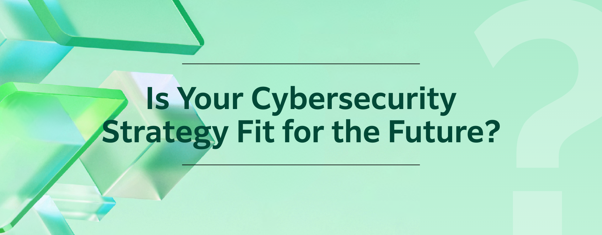 Is Your Cybersecurity Strategy Fit for the Future Banner