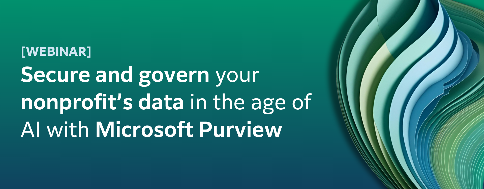 Secure and govern your nonprofits data in the age of AI with Microsoft Purview_ Webinar Banner
