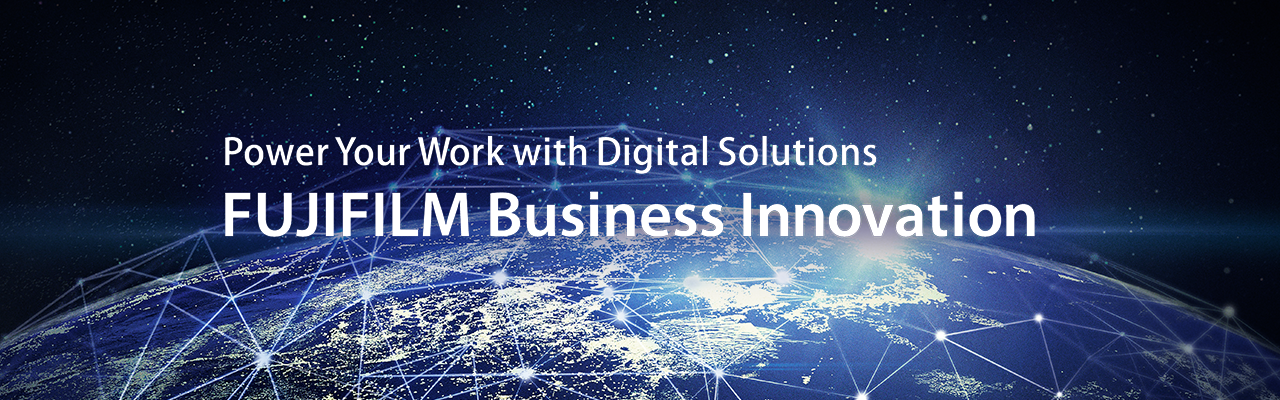 FUJIFILM Business Innovation: Power Your Work with Digital Solutions